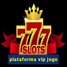 plataforma vip jogo